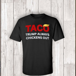 TACO Trump Always Chickens Out, Anti-Trump Tariffs Political Protest, No Kings in America T-Shirt