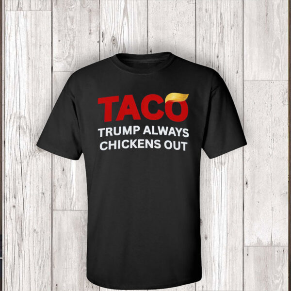 TACO Trump Always Chickens Out, Anti-Trump Tariffs Political Protest, No Kings in America T-Shirt