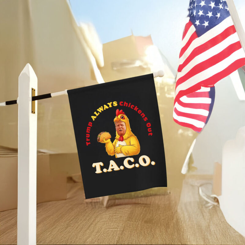 TACO - Trump Always Chickens Out - Chicken Funny Protest Flag