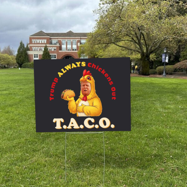 TACO - Trump Always Chickens Out - Chicken Funny Protest Yard Sign