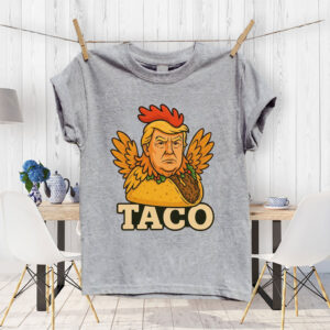 TACO Trump Always Chickens Out, Funny Trump Chicken Taco Meme T-Shirt