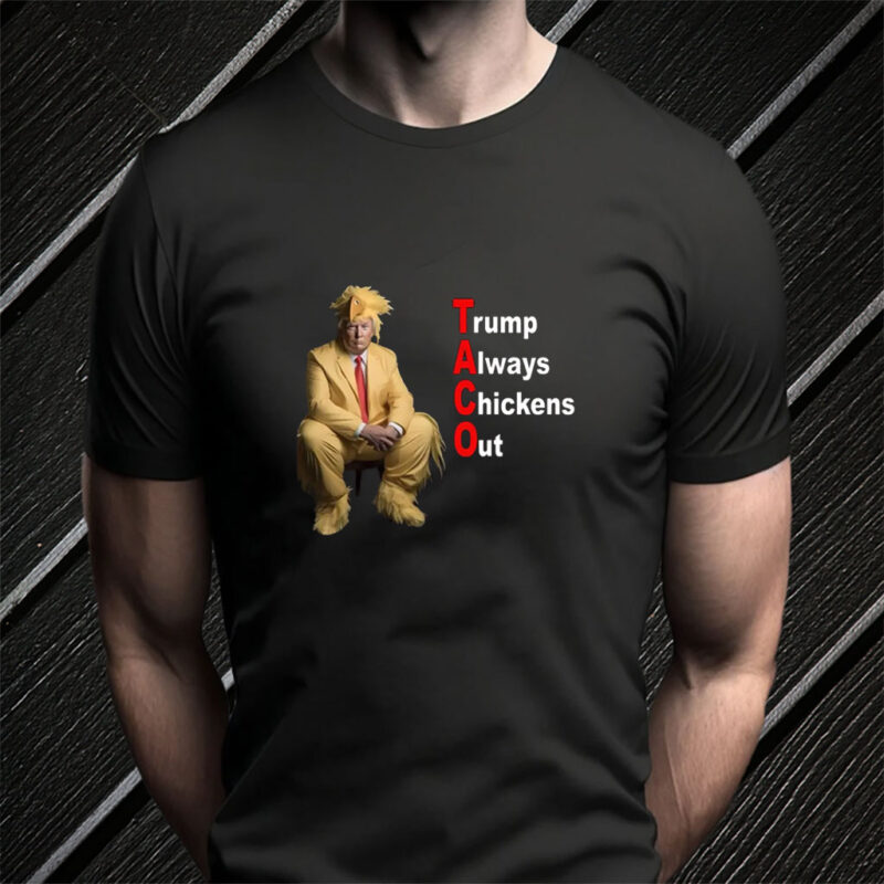 TACO Trump Always Chickens Out Shirts