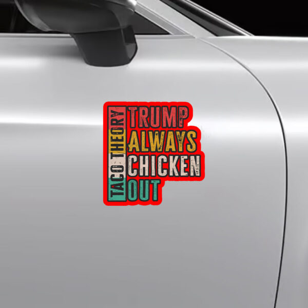 Taco Theory - Trumps Always Chicken Out, Anti Trump 2025 Sticker