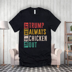 Taco Theory - Trumps Always Chicken Out, Anti Trump 2025 T-Shirt