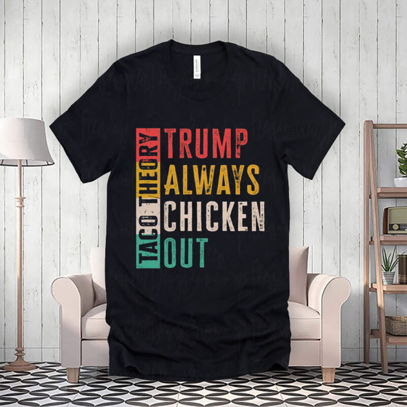 Taco Theory - Trumps Always Chicken Out, Anti Trump 2025 T-Shirt