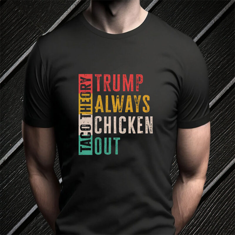 Taco Theory - Trumps Always Chicken Out, Anti Trump 2025 T-Shirt