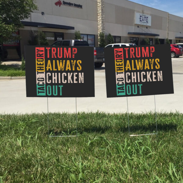 Taco Theory - Trumps Always Chicken Out, Anti Trump 2025 Yard Sign