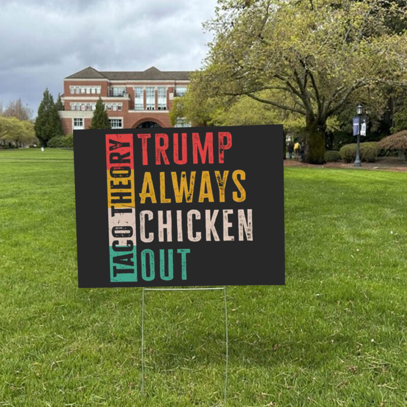 Taco Theory - Trumps Always Chicken Out, Anti Trump 2025 Yard Sign
