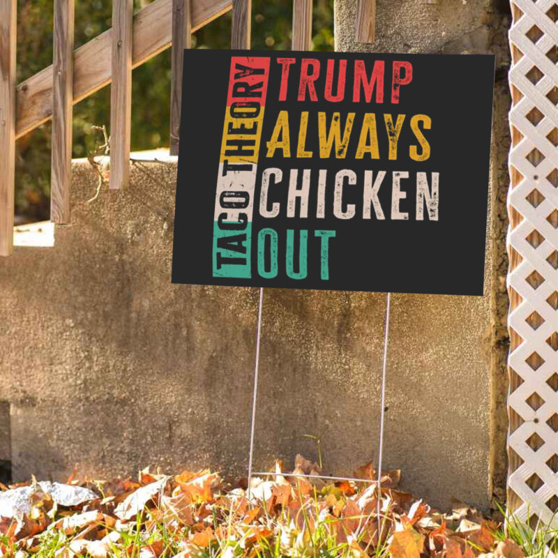 Taco Theory - Trumps Always Chicken Out, Anti Trump 2025 Yard Sign