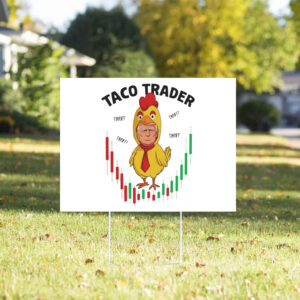 Taco Trader, Trump Always Chicken Out, Taco Tariff Yard Sign