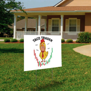 Taco Trader, Trump Always Chicken Out, Taco Tariff Yard Sign