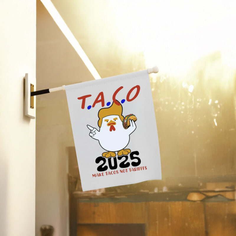 Taco Trump 2025 Make Taco Not Tariffs, Taco Trump Always Chickens Out Flag