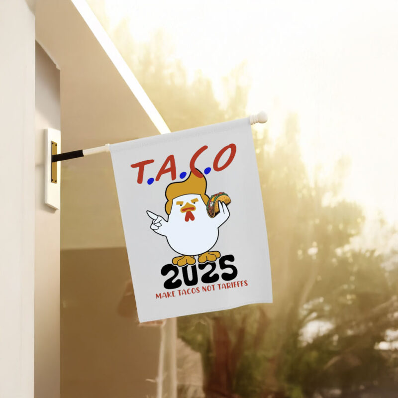 Taco Trump 2025 Make Taco Not Tariffs, Taco Trump Always Chickens Out Flag