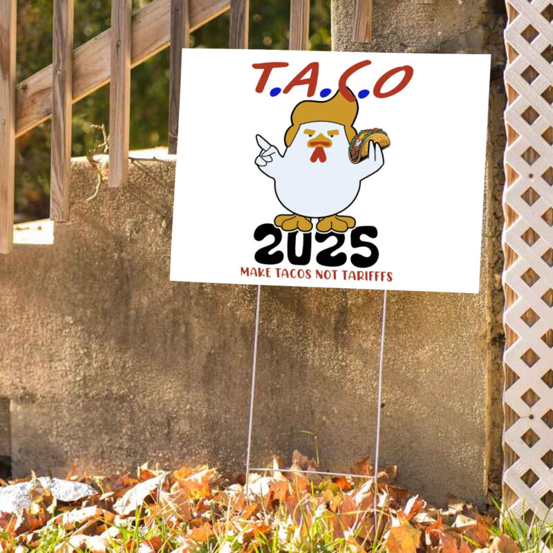 Taco Trump 2025 Make Taco Not Tariffs, Taco Trump Always Chickens Out Yard Sign