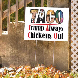 Taco Trump Always Chickens Out, Funny Political Satire 2025 Yard Sign