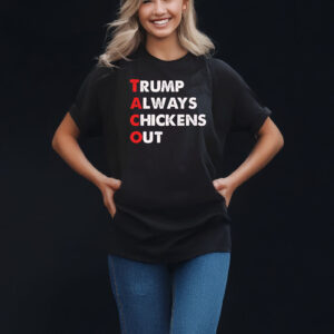 Taco Trump Always Chickens Out Funny Political T-Shirt