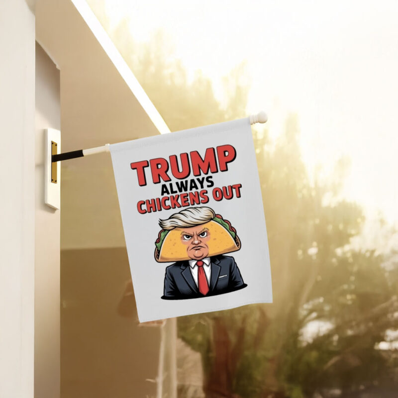 Taco Trump Always Chickens Out Garden Flags
