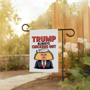 Taco Trump Always Chickens Out Garden Flags