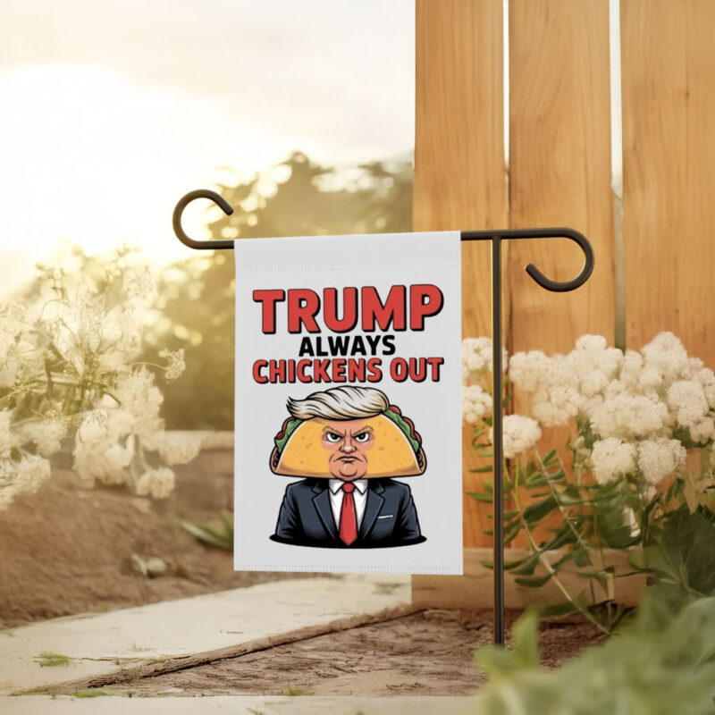 Taco Trump Always Chickens Out Garden Flags