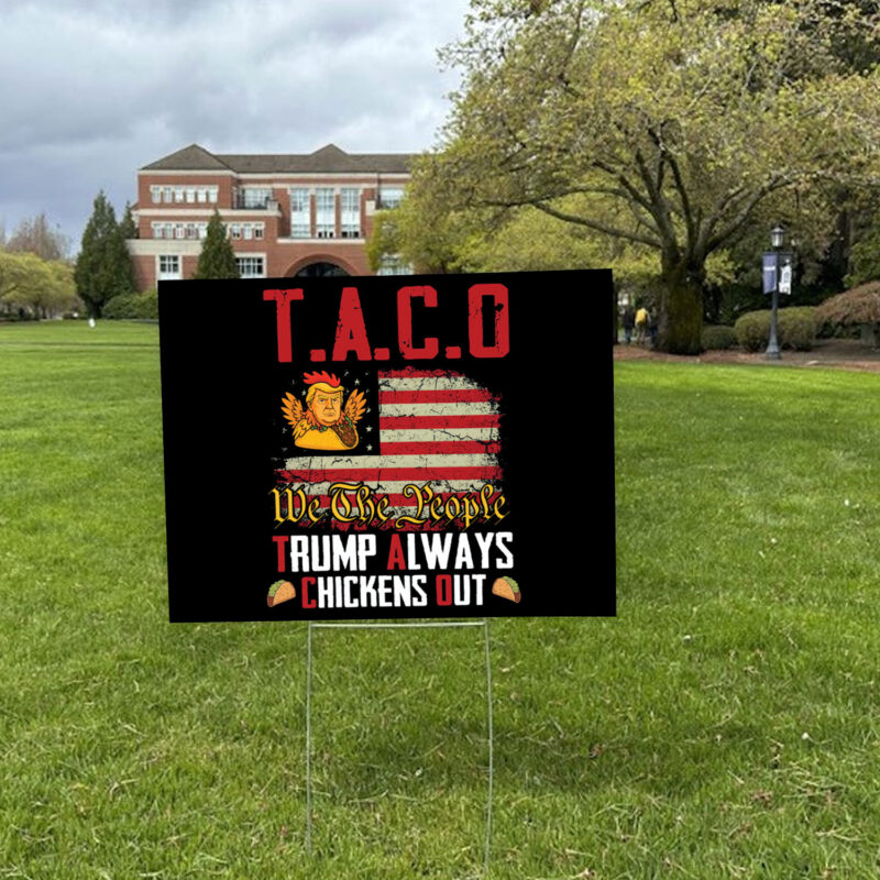 Taco Trump Always Chickens Out, We The People 2025 Yard Sign