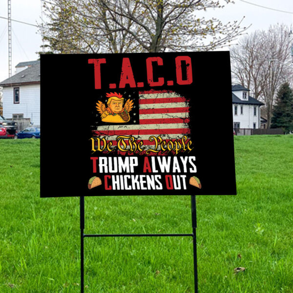 Taco Trump Always Chickens Out, We The People 2025 Yard Sign
