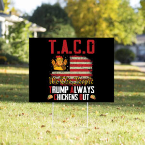 Taco Trump Always Chickens Out, We The People 2025 Yard Sign