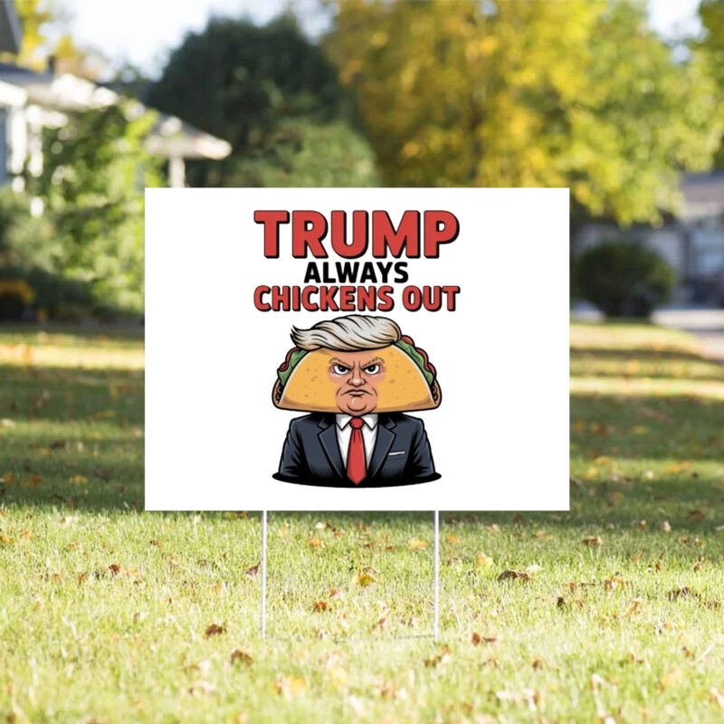 Taco Trump Always Chickens Out Yard Lawn Sign