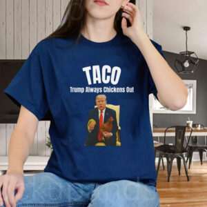 Tariffs & Trade Humor, Trump Always Chickens Out T-Shirt