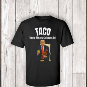 Tariffs & Trade Humor, Trump Always Chickens Out T-Shirt