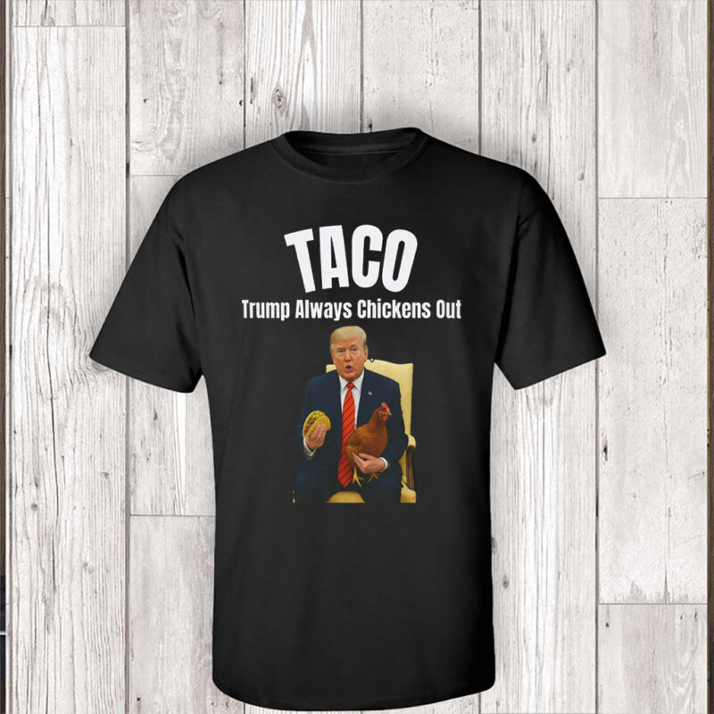 Tariffs & Trade Humor, Trump Always Chickens Out T-Shirt