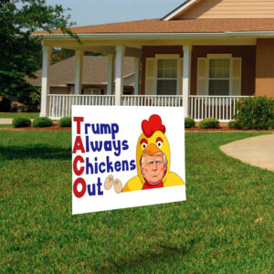 Trump Always Chicken Out 2025, Anti Trump Yard Sign