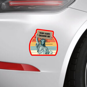 Trump Always Chickens Out, Statue of Liberty, Anti Trump 2025 Sticker, Car Magnet