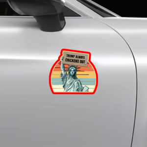 Trump Always Chickens Out, Statue of Liberty, Anti Trump 2025 Sticker, Car Magnet