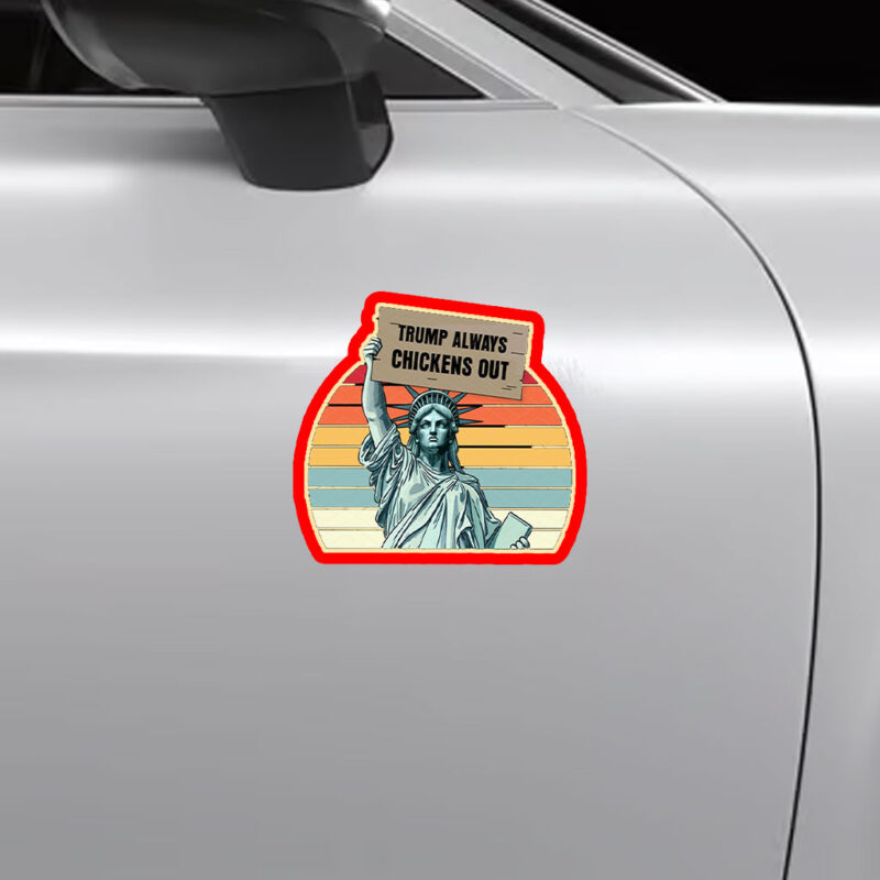 Trump Always Chickens Out, Statue of Liberty, Anti Trump 2025 Sticker, Car Magnet