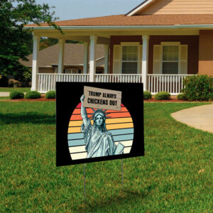 Trump Always Chickens Out, Statue of Liberty, Anti Trump 2025 Yard Sign