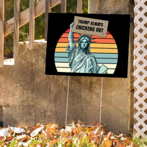 Trump Always Chickens Out, Statue of Liberty, Anti Trump 2025 Yard Sign