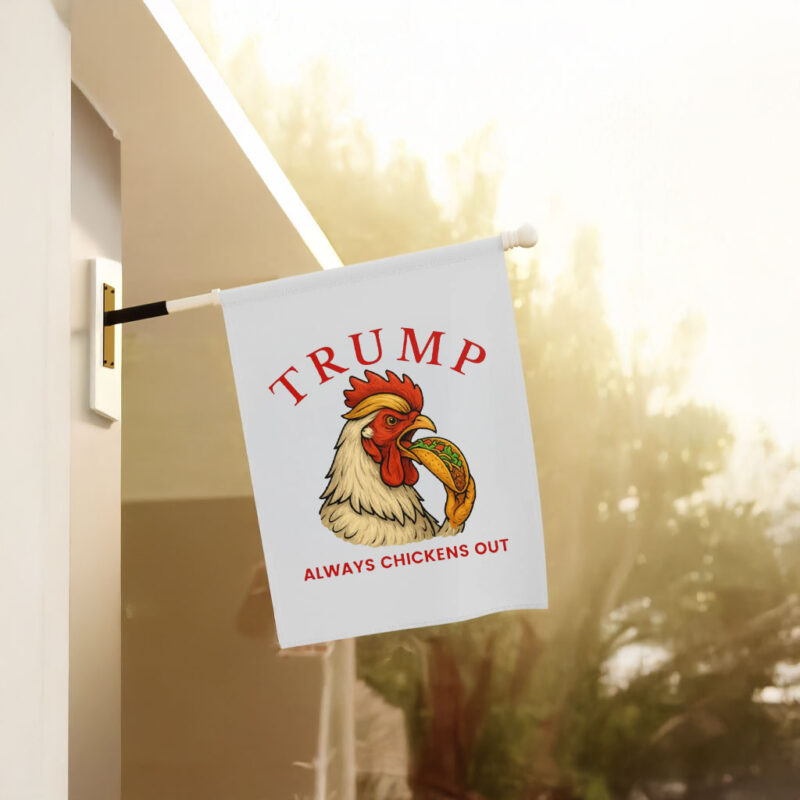 Trump Always Chickens Out – Funny Political TACO Flag