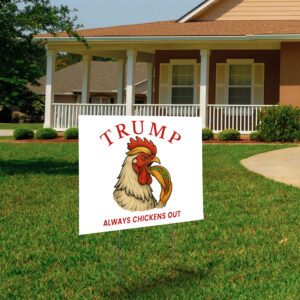 Trump Always Chickens Out – Funny Political TACO Yard Sign