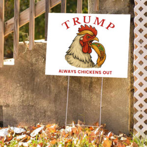 Trump Always Chickens Out – Funny Political TACO Yard Sign