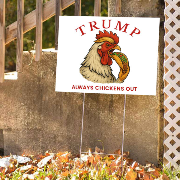 Trump Always Chickens Out – Funny Political TACO Yard Sign