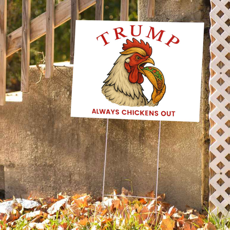 Trump Always Chickens Out – Funny Political TACO Yard Sign