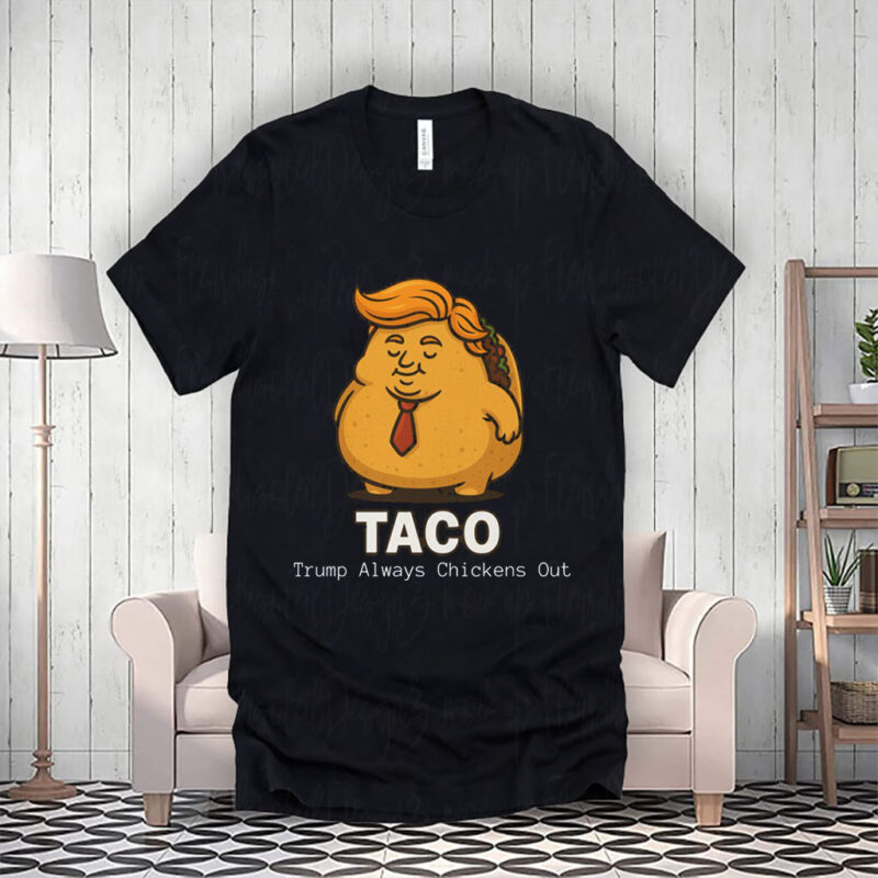 Trump Always chickens Out,Anti-Tariff, Anti-Trump 2025 T-Shirt