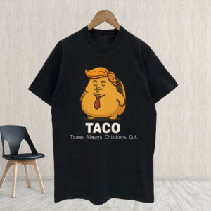 Trump Always chickens Out,Anti-Tariff, Anti-Trump 2025 T-Shirt