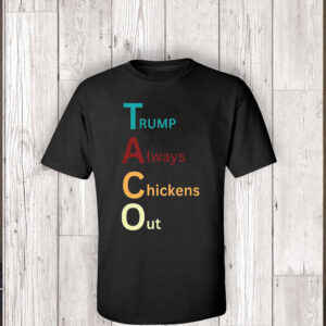 Trump Taco Trade, Trump Always Chickens Out Funny T-Shirt