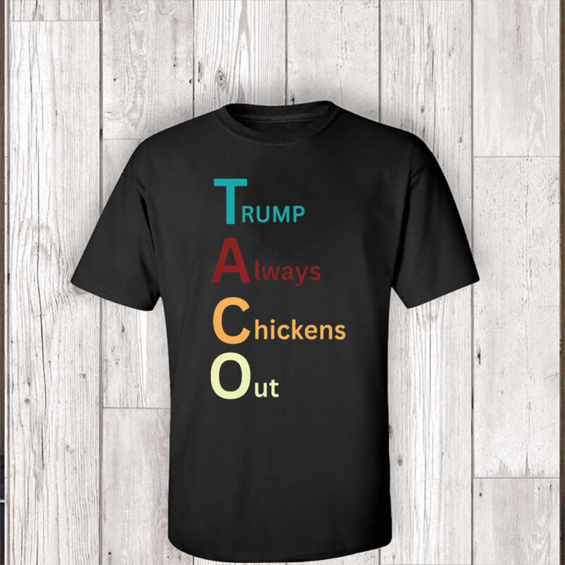 Trump Taco Trade, Trump Always Chickens Out Funny T-Shirt