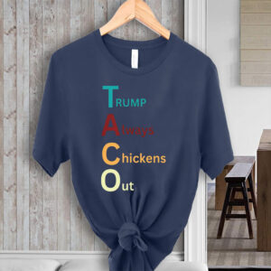 Trump Taco Trade, Trump Always Chickens Out Funny T-Shirt