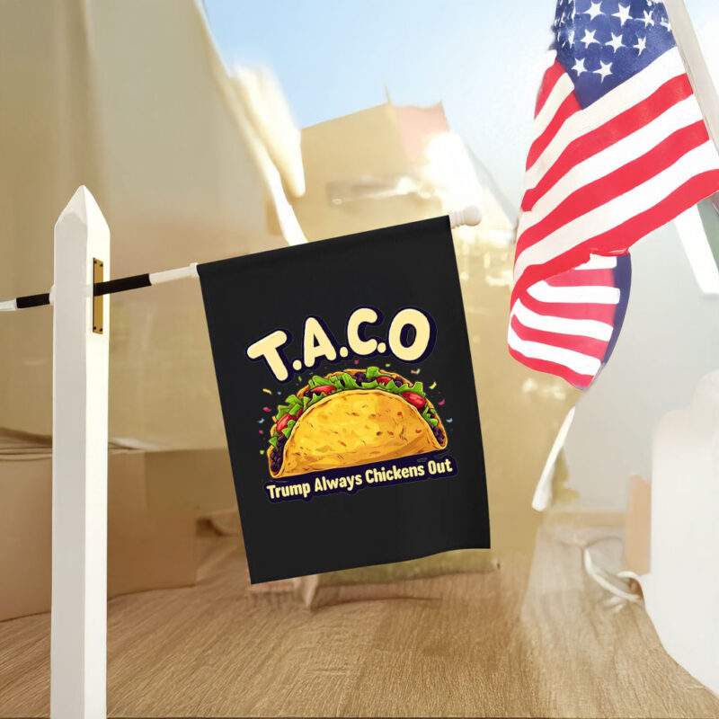 Trump Taco Trump Always Chickens Out 2025 Flags