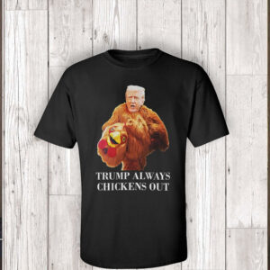 Trump always chickens out anti Trump meme funny T-Shirt