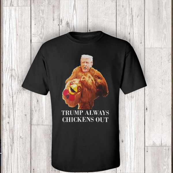 Trump always chickens out anti Trump meme funny T-Shirt