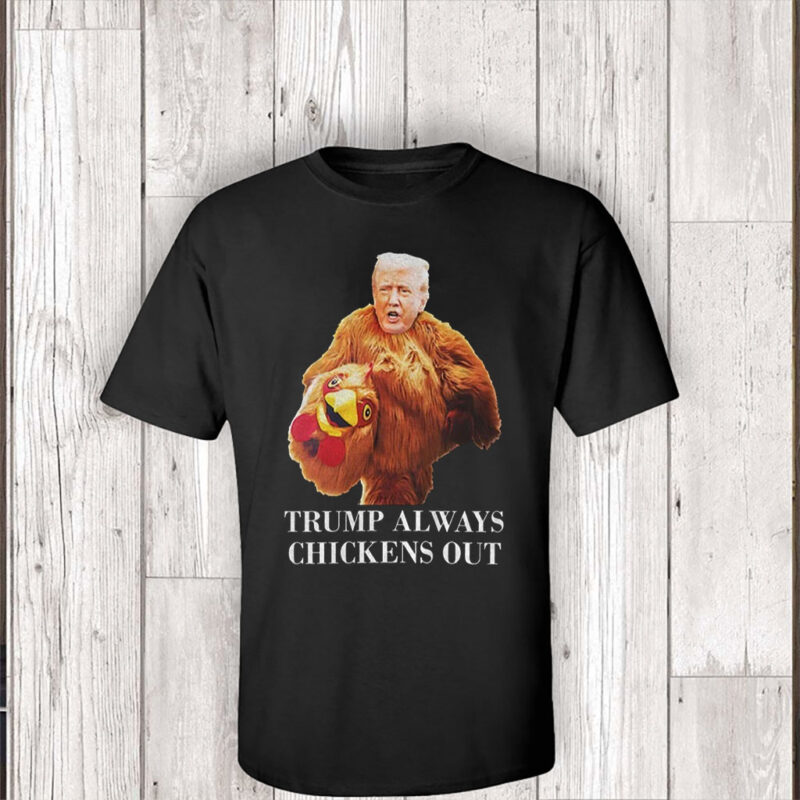 Trump always chickens out anti Trump meme funny T-Shirt